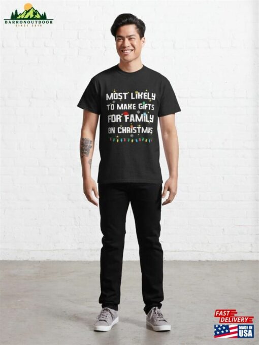 Most Likely To Make Gifts For Family On Christmas Classic T-Shirt Sweatshirt