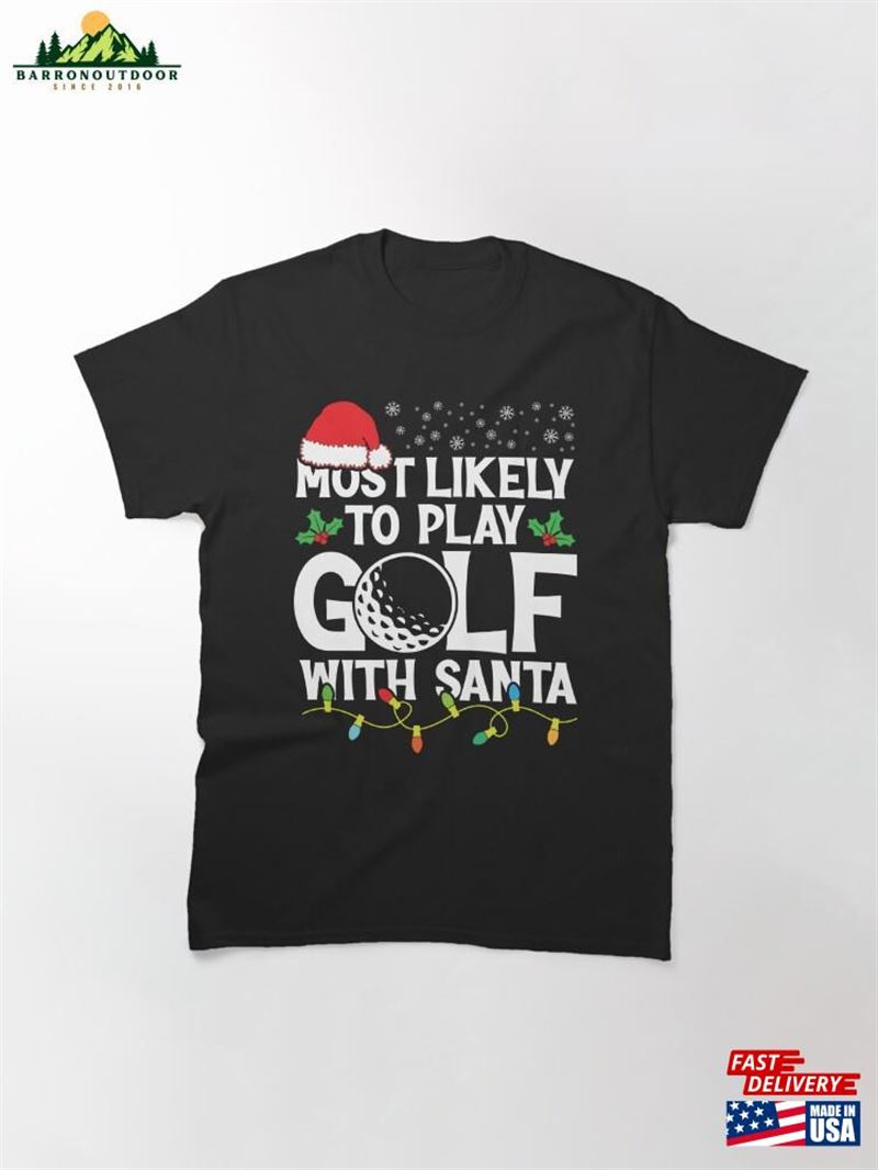 Most Likely To Play Golf With Santa Christmas Design Gifts Sweatshirt Hoodie Most Likely To Play Golf With Santa Christmas Design Gifts Sweatshirt Hoodie