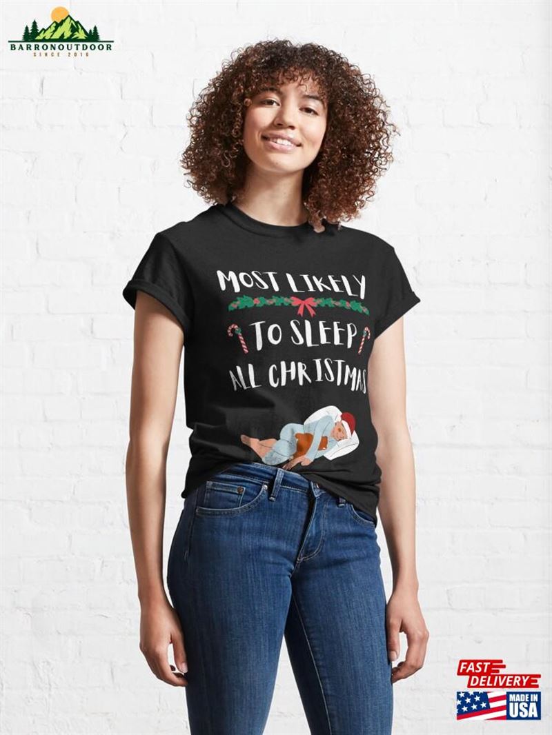 Most Likely To Sleep All Christmas Funny Holiday T-Shirt Sweatshirt Classic Most Likely To Sleep All Christmas Funny Holiday T-Shirt Sweatshirt Classic