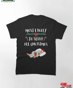 Most Likely To Sleep All Christmas Funny Holiday T-Shirt Sweatshirt Classic