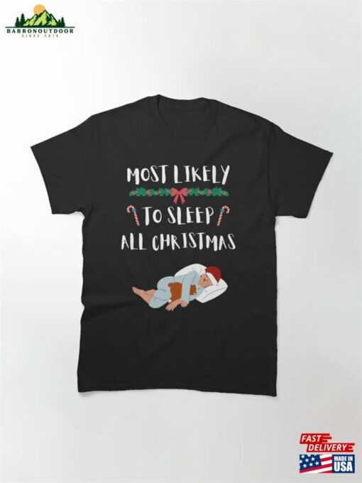 Most Likely To Sleep All Christmas Funny Holiday T-Shirt Sweatshirt Classic