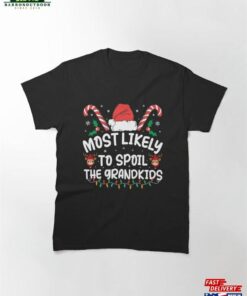 Most Likely To Spoil The Grandkids Family Joke Christmas Classic T-Shirt Unisex