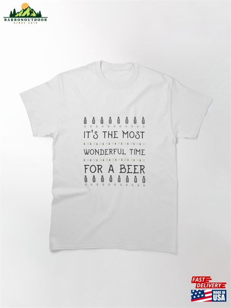 Most Wonderful Time For A Beer Classic T-Shirt Most Wonderful Time For A Beer Classic T-Shirt