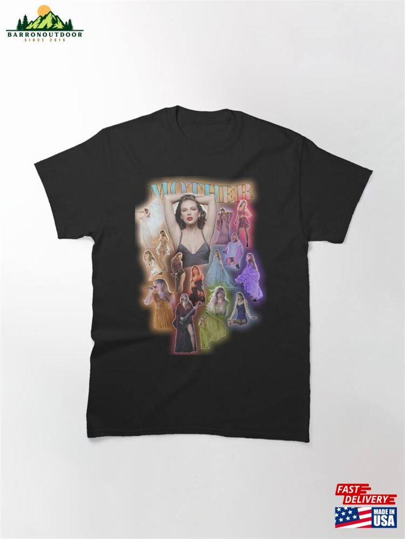 Mother Taylor Swift Classic T-Shirt Sweatshirt Unisex Mother Taylor Swift Classic T-Shirt Sweatshirt Unisex