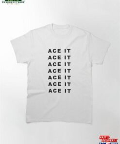 Motivational Ace It Quote Classic T-Shirt Hoodie Sweatshirt