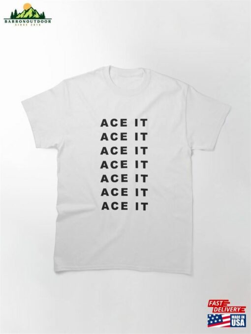 Motivational Ace It Quote Classic T-Shirt Hoodie Sweatshirt