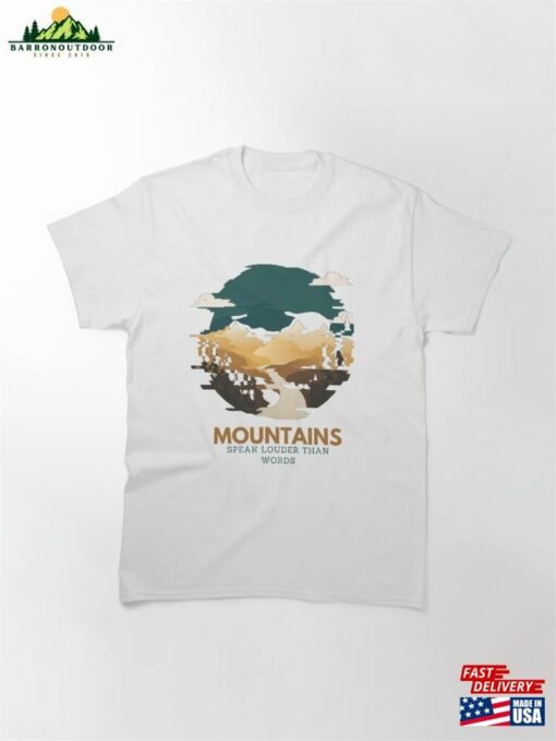 Mountains Speak Louder Than Words Classic T-Shirt Sweatshirt Unisex