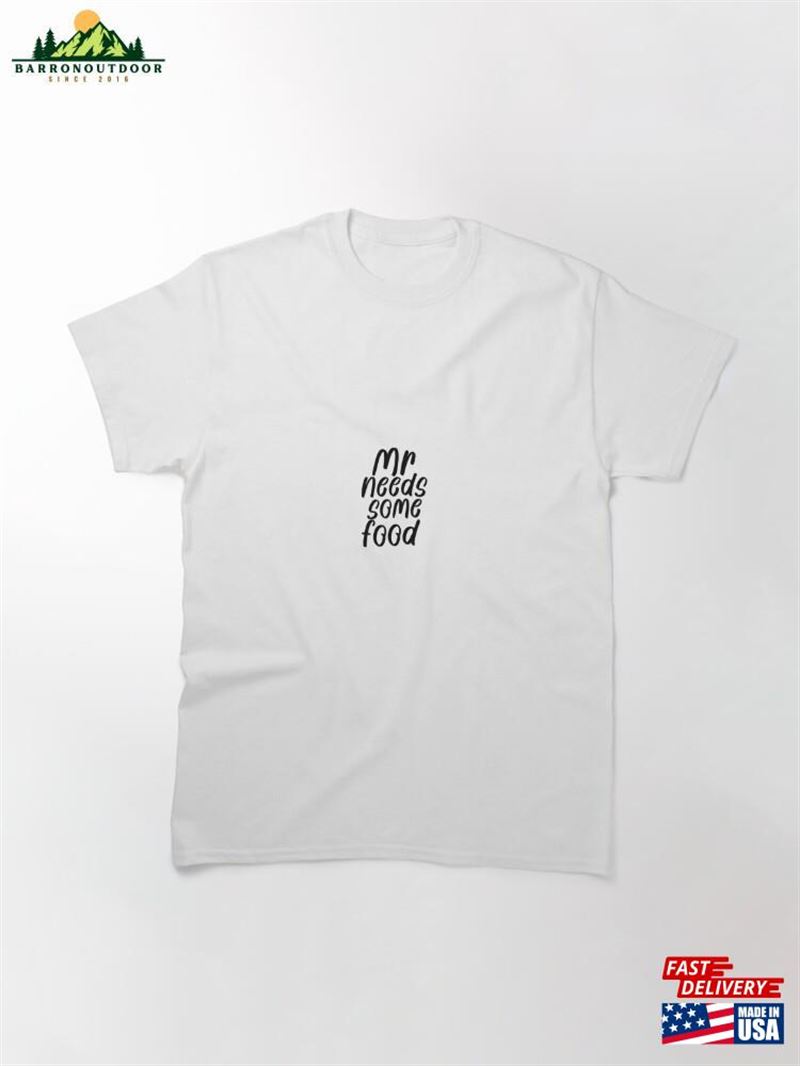 Mr Needs Some Food Classic T-Shirt Unisex Mr Needs Some Food Classic T-Shirt Unisex