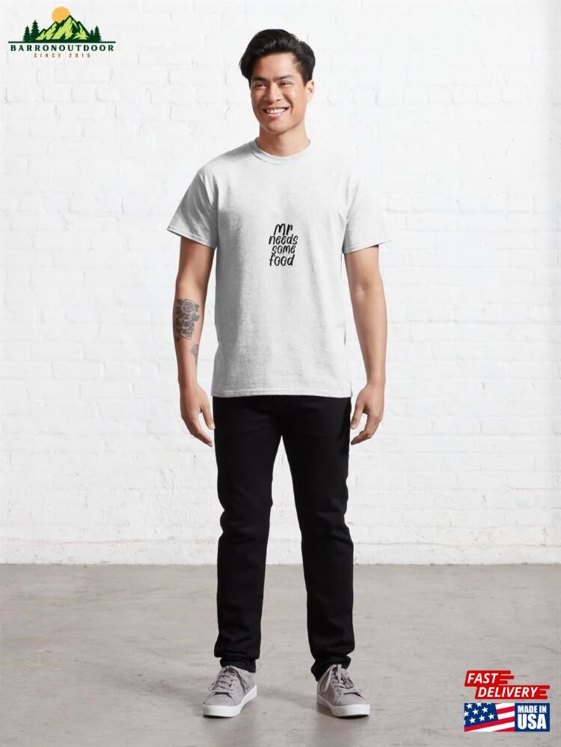 Mr Needs Some Food Classic T-Shirt Unisex Mr Needs Some Food Classic T-Shirt Unisex
