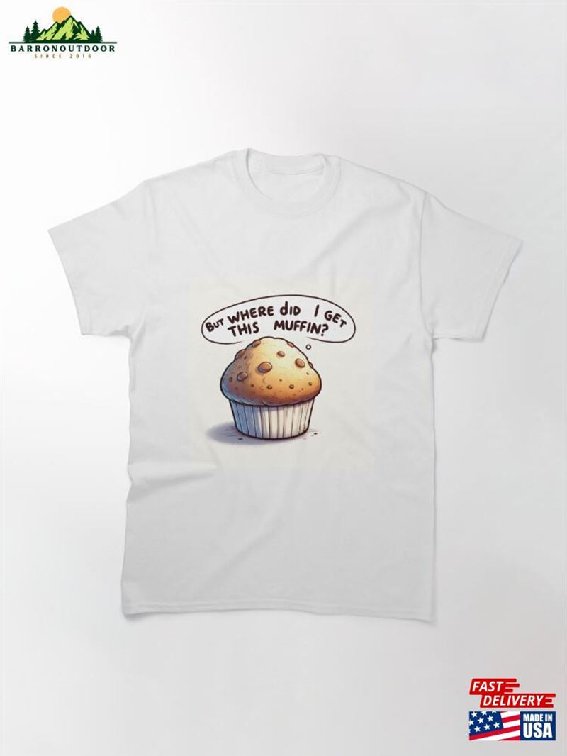 Muffin Top Classic T-Shirt Sweatshirt Muffin Top Classic T-Shirt Sweatshirt