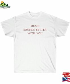 Music Sounds Better With You White Cotton Tee Classic Unisex