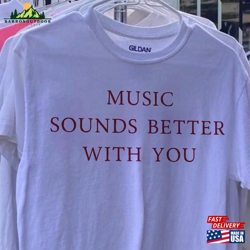 Music Sounds Better With You White Cotton Tee Classic Unisex Music Sounds Better With You White Cotton Tee Classic Unisex