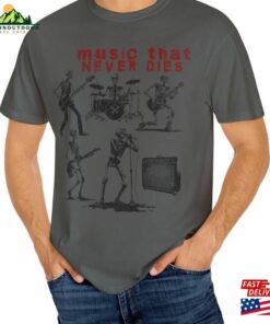 Music That Never Dies Shirt Skeleton Band Funny Tshirt Trendy Musician Tee Sweatshirt Hoodie