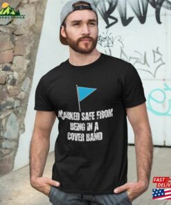 Musician Marked Safe From Being In A Cover Band T Shirt Unisex Hoodie 2