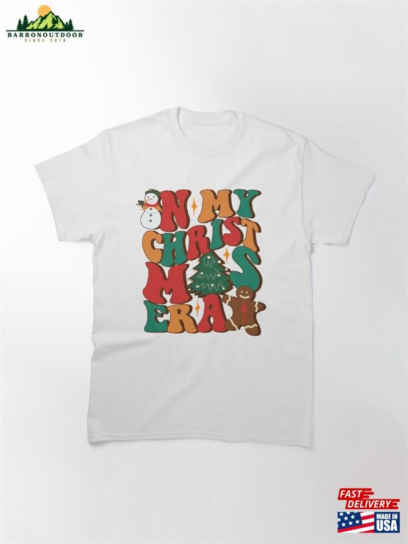 My Christmas Era Classic T-Shirt Hoodie Sweatshirt My Christmas Era Classic T-Shirt Hoodie Sweatshirt