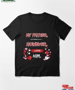 My Father However Loved Him For Men Women Kids Tshirt Sweatshirt Unisex