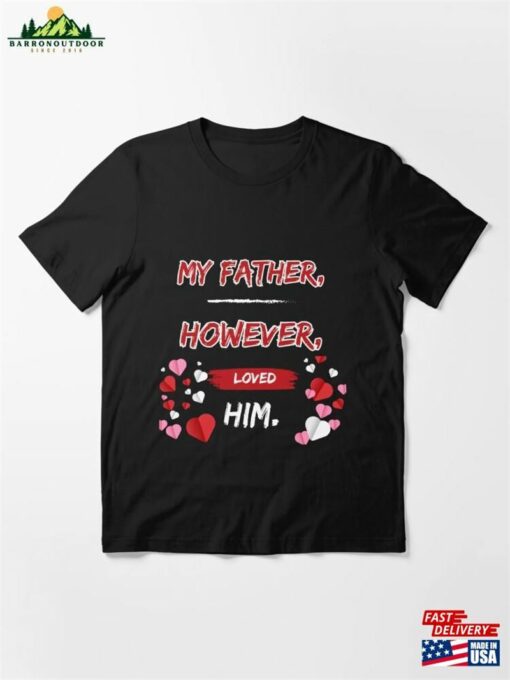 My Father However Loved Him For Men Women Kids Tshirt Sweatshirt Unisex