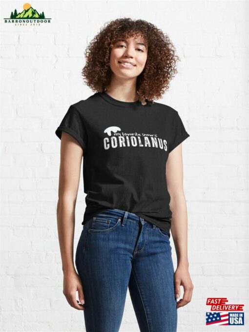 My Favorite Snow Is Coriolanus Classic T-Shirt Sweatshirt Hoodie