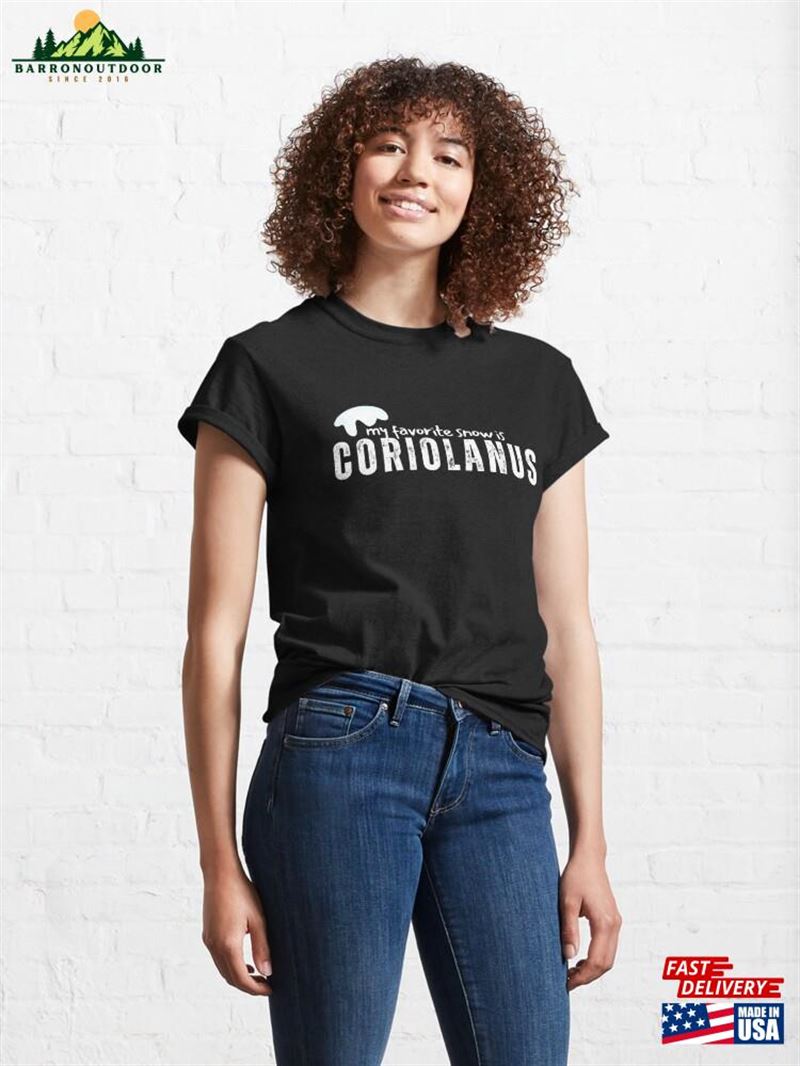 My Favorite Snow Is Coriolanus Classic T-Shirt Sweatshirt Hoodie My Favorite Snow Is Coriolanus Classic T-Shirt Sweatshirt Hoodie