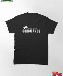 My Favorite Snow Is Coriolanus Classic T-Shirt Sweatshirt Hoodie