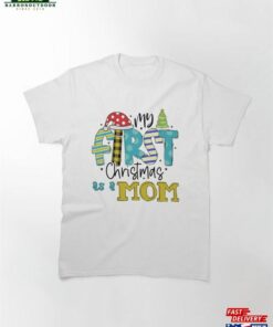 My First Christmas As A Mom Classic T-Shirt Sweatshirt