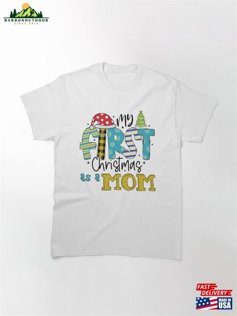 My First Christmas As A Mom Classic T-Shirt Sweatshirt My First Christmas As A Mom Classic T-Shirt Sweatshirt