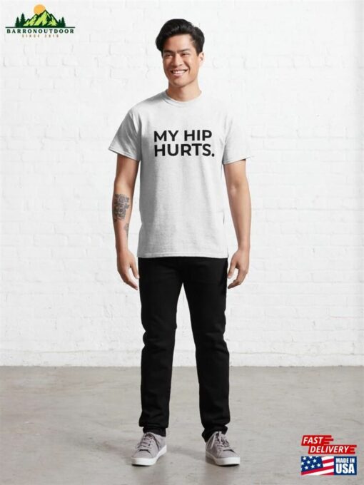 My Hip Hurts Simple And Funny Design Classic T-Shirt Sweatshirt