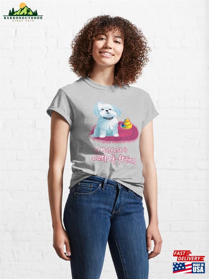 My Maltese Is Carpet Trained! Classic T-Shirt Unisex My Maltese Is Carpet Trained! Classic T-Shirt Unisex