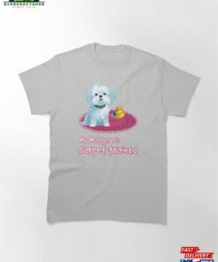 My Maltese Is Carpet Trained! Classic T-Shirt Unisex