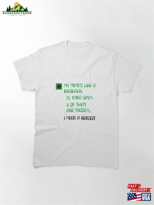 My Mind Is Like A Browser Classic T-Shirt Sweatshirt
