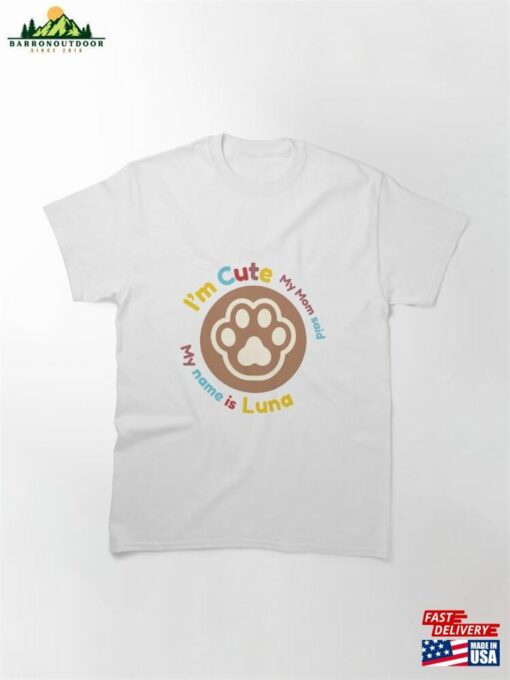 My Name Is Luna Mom Said I’m Cute Classic T-Shirt Hoodie Unisex