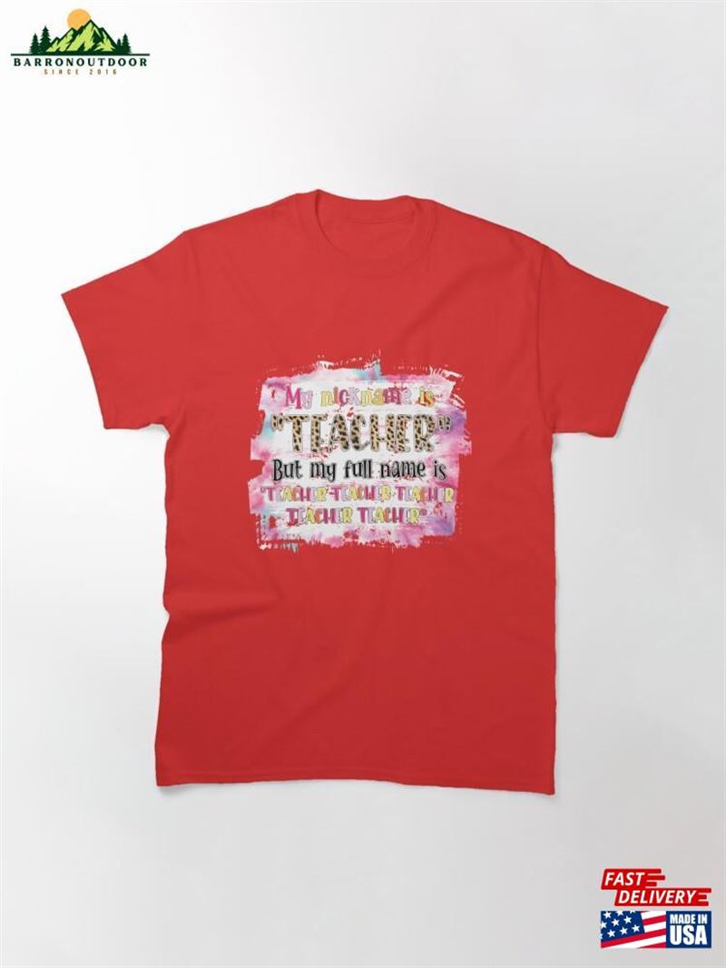 My Nickname Is Teacher Classic T-Shirt Sweatshirt My Nickname Is Teacher Classic T-Shirt Sweatshirt