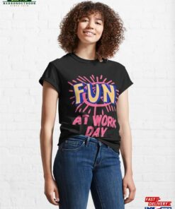 National Fun At Work Day Classic T Shirt 1