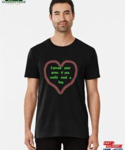 Need A Hug Premium T Shirt Sweatshirt 1
