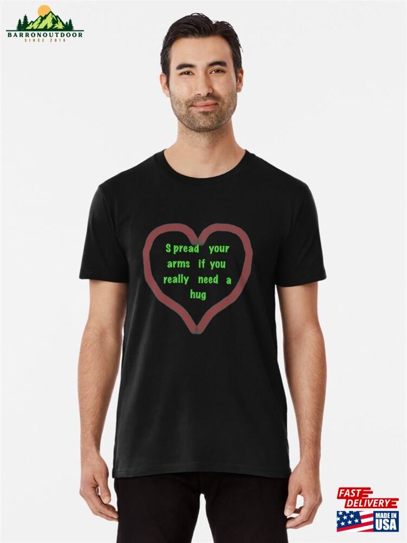Need A Hug Premium T-Shirt Sweatshirt Need A Hug Premium T-Shirt Sweatshirt