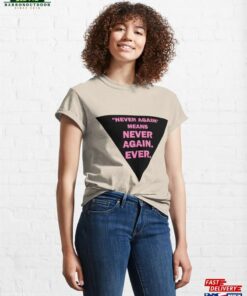 Never Again Means (Black Triangle) Classic T-Shirt Unisex Never Again Means (Black Triangle) Classic T-Shirt Unisex