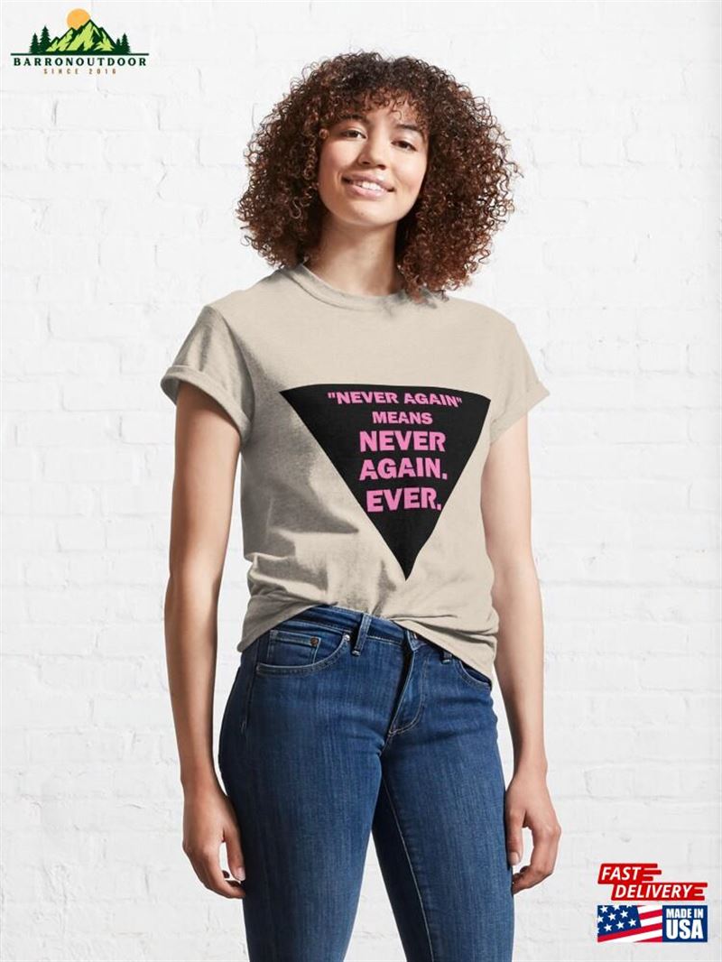 Never Again Means (Black Triangle) Classic T-Shirt Unisex Never Again Means (Black Triangle) Classic T-Shirt Unisex
