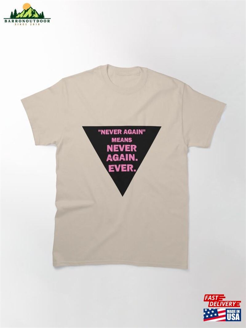 Never Again Means (Black Triangle) Classic T-Shirt Unisex Never Again Means (Black Triangle) Classic T-Shirt Unisex