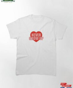 Never Grow Up Heart Classic T-Shirt Unisex Hoodie
