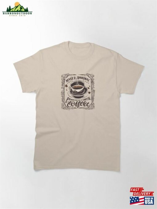 Never Underestimate A Woman Powered By Coffee And Prayer Classic T-Shirt Sweatshirt