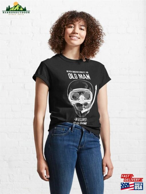 Never Underestimate An Old Man Who Loves Scuba Diving Classic T-Shirt Unisex