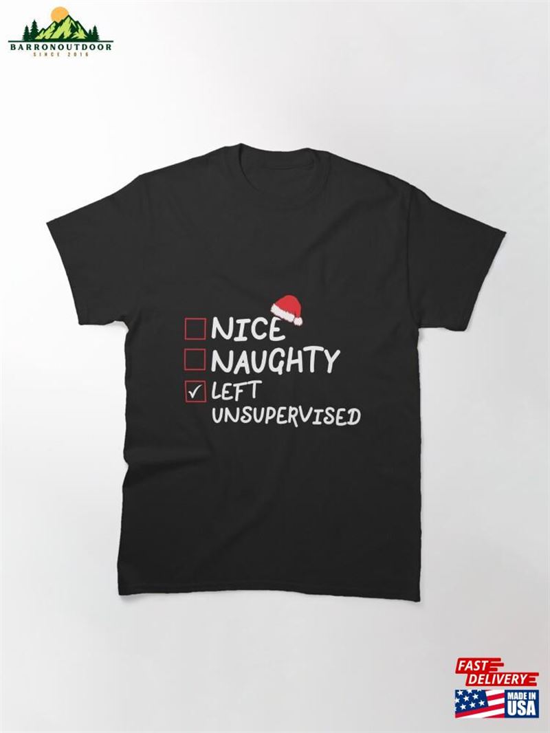 Nice Naughty Left Unsupervised Christmas Design Gifts T-Shirt Classic Nice Naughty Left Unsupervised Christmas Design Gifts T-Shirt Classic