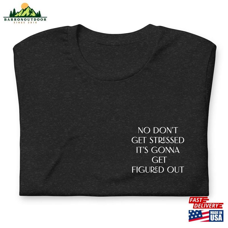 No Don't Get Stressed It's Gonna Figured Out Unisex Tshirt T-Shirt Jonas Brothers Lyric Shirt Classic No Don't Get Stressed It's Gonna Figured Out Unisex Tshirt T-Shirt Jonas Brothers Lyric Shirt Classic