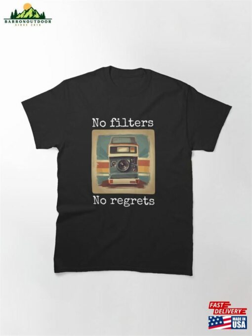 No Filters Regrets ! Classic T-Shirt