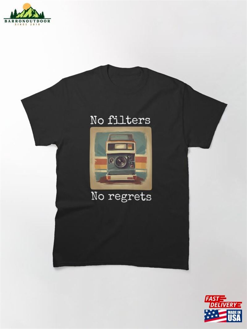 No Filters Regrets ! Classic T-Shirt No Filters Regrets ! Classic T-Shirt