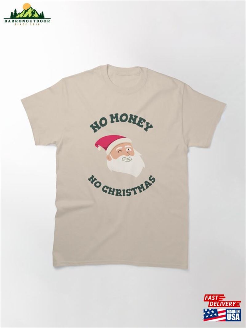 No Money Christmas Classic T-Shirt Sweatshirt No Money Christmas Classic T-Shirt Sweatshirt