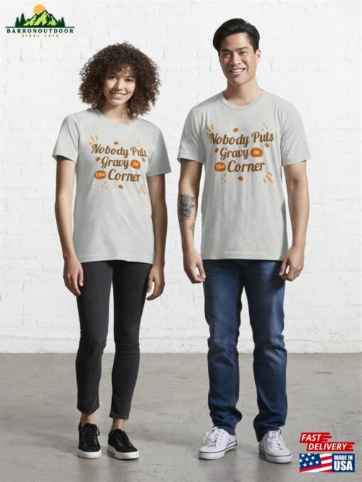 Nobody Puts Gravy In The Corner Funny Thanksgiving Essential T-Shirt Classic Unisex