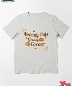 Nobody Puts Gravy In The Corner Funny Thanksgiving Essential T-Shirt Classic Unisex 1 Nobody Puts Gravy In The Corner Funny Thanksgiving Essential T Shirt Classic Unisex 2