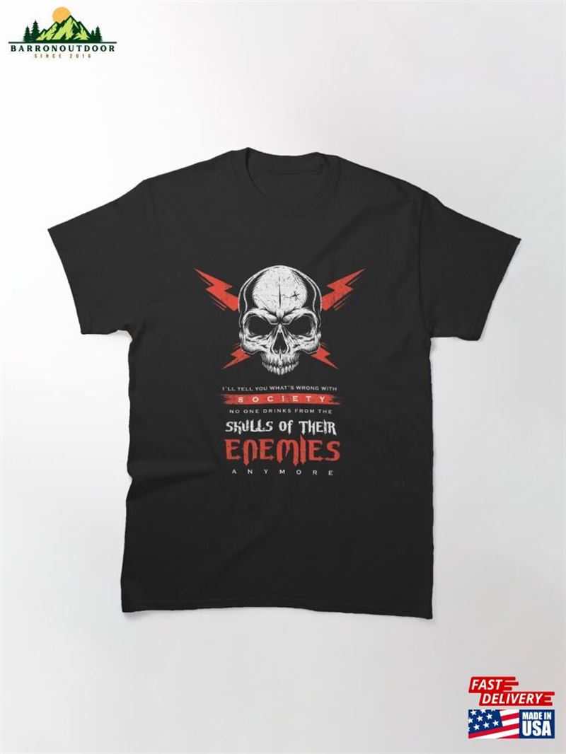 Noone Drinks Blood From The Skulls Society Is Wrong Classic T-Shirt Unisex Noone Drinks Blood From The Skulls Society Is Wrong Classic T-Shirt Unisex