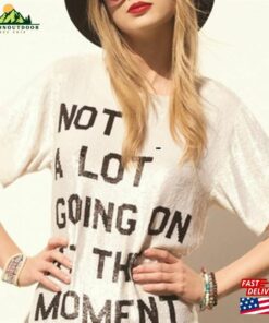 Not A Lot Going On At The Moment Shirt Swiftie Merch Sweatshirt T-Shirt